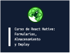 Curso de React Native: Formularios, Almacenamiento y Deploy